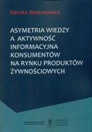 Asymetria wiedzy a aktywno informacyjna konsumentw na rynku produktw ywnociowych, Nestorowicz Renata