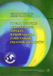 ksiazka tytu: Towaroznawcze i ekologiczne aspekty wprowadzania zamiennikw freonw i halonw autor: Foltynowicz Zenon, Wachowski Leszek