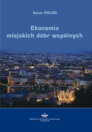 ksiazka tytu: Ekonomia miejskich dbr wsplnych autor: Polko Adam