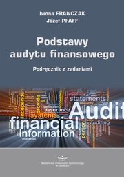 ksiazka tytu: Podstawy audytu finansowego .Podrcznik z zadaniami autor: Franczak Iwona, Pfaff Jzef