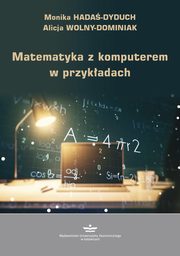Matematyka z komputerem w przykadach, Hada Dyduch Monika, Wolny Dominiak Alicja