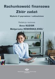 ksiazka tytu: Rachunkowo finansowa. Zbir zada. Wydanie V poprawione i uaktualnione (podrcznik) autor: Anna Kuzior, Magorzata Rwiska-Krl’ 