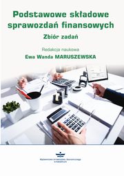 ksiazka tytu: Podstawowe skadowe sprawozda finansowych. Zbir zada autor: Ewa Wanda Maruszewska