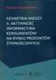 Asymetria wiedzy a aktywno informacyjna konsumentw na rynku produktw ywnociowych, Nestorowicz Renata