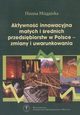 Aktywno innowacyjna maych i rednich przedsibiorstw w Polsce: zmiany i uwarunkowania, Mizgajska Hanna