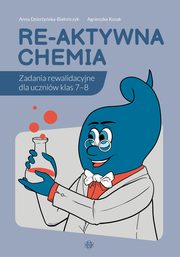 Re-aktywna chemia, Dzieryska-Biaoczyk Anna,Kozak Agnieszka