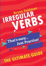 ksiazka tytu: Irregular Verbs. The Ultimate Guide autor: Feldman Bryan