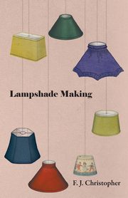 Lampshade Making, Christopher F. J.