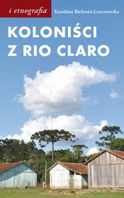 ksiazka tytu: Kolonici z Rio Claro autor: Bielenin-Lenczowska Karolina