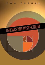 ksiazka tytu: Dziewczyna w spektrum autor: Furga Ewa