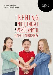 Trening Umiejtnoci Spoecznych dzieci i modziey Cz 2, Bentkowska Dorota, Wglarz Joanna