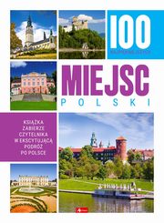 ksiazka tytu: 100 najpikniejszych miejsc Polski autor: 