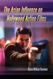 Asian Influence on Hollywood Action Films, Donovan Barna William
