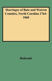Marriages of Bute and Warren Counties, North Carolina 1764-1868, Holcomb Brent H.