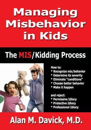ksiazka tytu: Managing Misbehavior in Kids autor: Davick Alan M.
