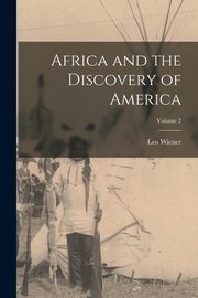 Africa and the Discovery of America; Volume 2, Wiener Leo