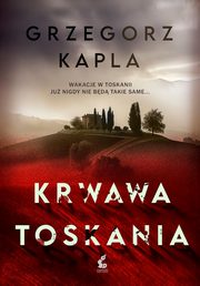 ksiazka tytu: Krwawa Toskania autor: Kapla Grzegorz