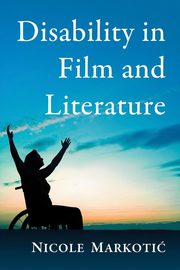 Disability in Film and Literature, Markotic Nicole