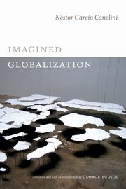 Imagined Globalization, Garca Canclini Nstor