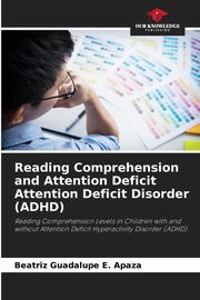 ksiazka tytu: Reading Comprehension and Attention Deficit Attention Deficit Disorder (ADHD) autor: E. Apaza Beatriz Guadalupe