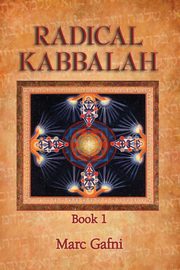 Radical Kabbalah Book 1, Gafni Marc