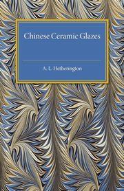 ksiazka tytu: Chinese Ceramic Glazes autor: Hetherington A. L.