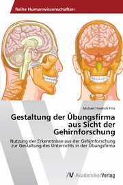 ksiazka tytu: Gestaltung der bungsfirma aus Sicht der Gehirnforschung autor: Fritz Michael Friedrich