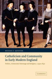 Catholicism and Community in Early Modern England, Questier Michael C.