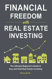 ksiazka tytu: Financial Freedom with Real Estate Investing autor: Gorski Charles