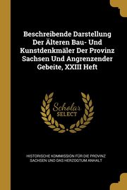 ksiazka tytu: Beschreibende Darstellung Der lteren Bau- Und Kunstdenkmler Der Provinz Sachsen Und Angrenzender Gebeite, XXIII Heft autor: Historische Kommission Fr Die Provinz