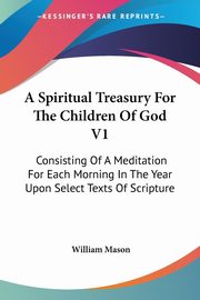 A Spiritual Treasury For The Children Of God V1, Mason William