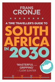 ksiazka tytu: A Time Traveller's Guide to South Africa in 2030 autor: Cronje Frans
