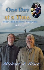 One Day at a Time, with Guillain-Barr Syndrome, and CIDP, Kiser Michael J
