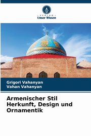 Armenischer Stil Herkunft, Design und Ornamentik, Vahanyan Grigori