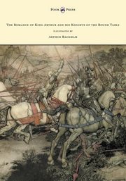 ksiazka tytu: The Romance of King Arthur and his Knights of the Round Table - Illustrated by Arthur Rackham autor: Pollard Alfred W.