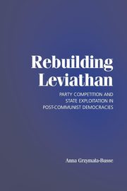 Rebuilding Leviathan, Grzymala-Busse Anna