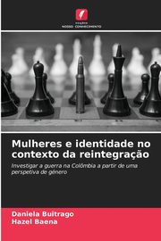 ksiazka tytu: Mulheres e identidade no contexto da reintegra?o autor: Buitrago Daniela