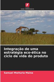 Integra?o de uma estratgia eco-tica no ciclo de vida do produto, Maina Samuel Mwituria