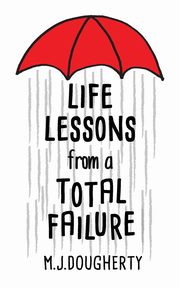 Life Lessons from a Total Failure, Dougherty M.J.