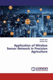 Application of Wireless Sensor Network in Precision Agriculture, Jana Avishek