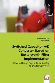 Switched Capacitor A/D Converter Based on Butterworth Filter Implementation, Tsai Ming-Shiung