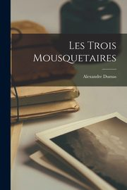Les Trois Mousquetaires, Dumas Alexandre