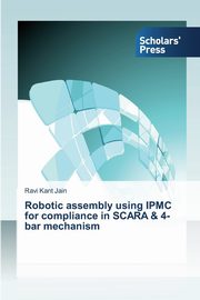 Robotic assembly using IPMC for compliance in SCARA & 4-bar mechanism, Jain Ravi Kant