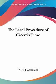 The Legal Procedure of Cicero's Time, Greenidge A. H. J.