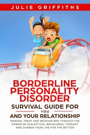 ksiazka tytu: Borderline Personality Disorder Survival Guide for You and Your Relationship autor: Griffiths Julie