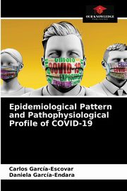 Epidemiological Pattern and Pathophysiological Profile of COVID-19, Garca-Escovar Carlos