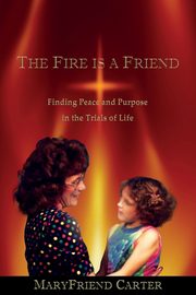 ksiazka tytu: The Fire is a Friend autor: Carter MaryFriend