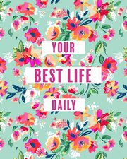 Create Your Best Life Daily, Kuhn Jocelyn