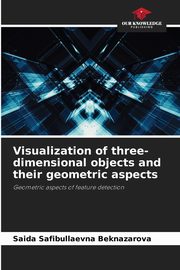 Visualization of three-dimensional objects and their geometric aspects, Beknazarova Saida Safibullaevna