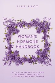 Woman's Hormone Handbook, Lacy Lila